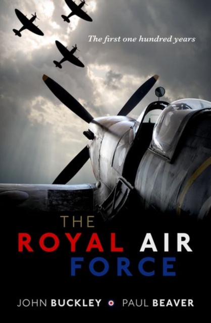 The Royal Air Force : The First One Hundred Years, Hardback Book