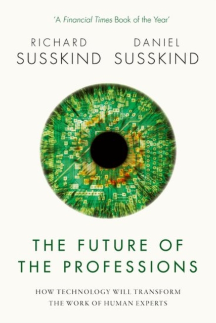The Future of the Professions : How Technology Will Transform the Work of Human Experts, Paperback / softback Book