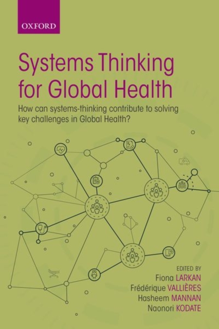 Systems Thinking for Global Health : How can systems-thinking contribute to solving key challenges in Global Health?, Paperback / softback Book