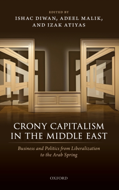 Crony Capitalism in the Middle East : Business and Politics from Liberalization to the Arab Spring, Hardback Book