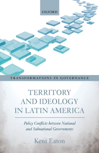 Territory and Ideology in Latin America : Policy Conflicts between National and Subnational Governments, Hardback Book
