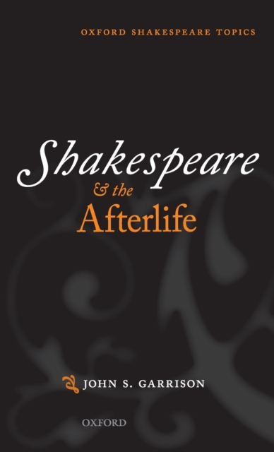 Shakespeare and the Afterlife, Hardback Book