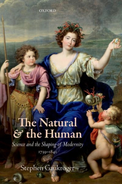 The Natural and the Human : Science and the Shaping of Modernity, 1739-1841, Paperback / softback Book