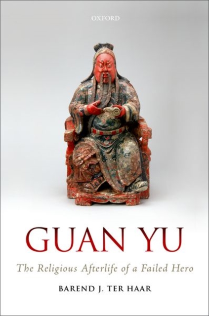 Guan Yu : The Religious Afterlife of a Failed Hero, Hardback Book