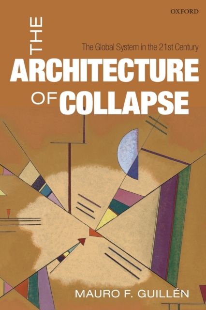The Architecture of Collapse : The Global System in the 21st Century, Paperback / softback Book