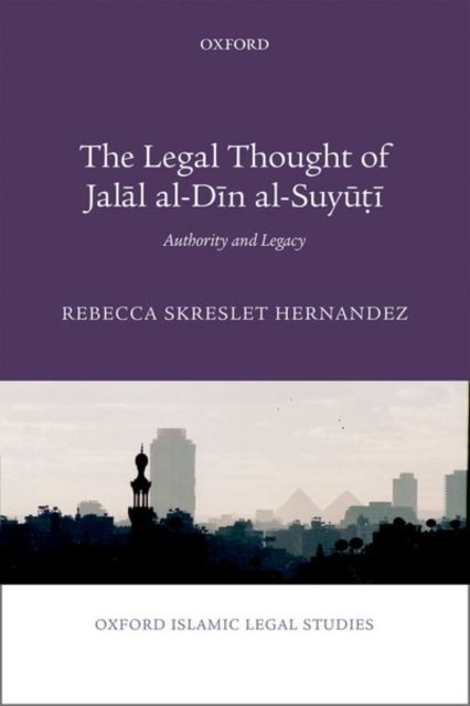 The Legal Thought of Jalal al-Din al-Suyuti : Authority and Legacy, Hardback Book
