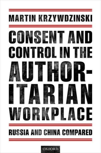 Consent and Control in the Authoritarian Workplace : Russia and China Compared, Hardback Book