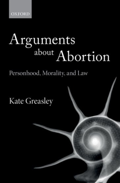 Arguments about Abortion : Personhood, Morality, and Law, Paperback / softback Book