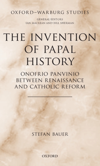 The Invention of Papal History : Onofrio Panvinio between Renaissance and Catholic Reform, Hardback Book