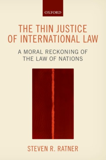 The Thin Justice of International Law : A Moral Reckoning of the Law of Nations, Paperback / softback Book