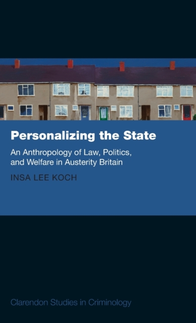 Personalizing the State : An Anthropology of Law, Politics, and Welfare in Austerity Britain, Hardback Book