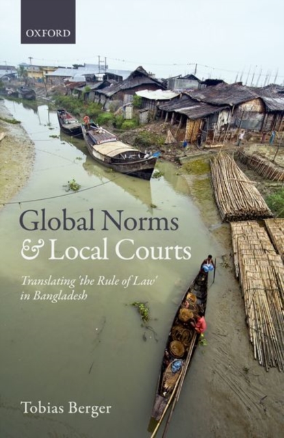 Global Norms and Local Courts : Translating the Rule of Law in Bangladesh, Hardback Book