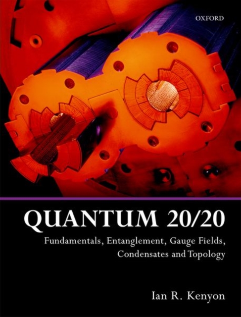 Quantum 20/20 : Fundamentals, Entanglement, Gauge Fields, Condensates and Topology, Hardback Book