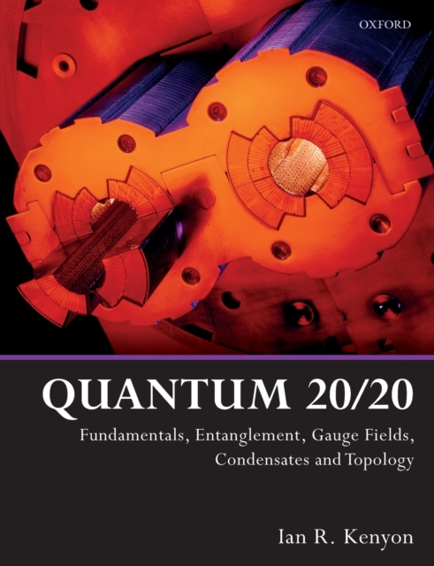 Quantum 20/20 : Fundamentals, Entanglement, Gauge Fields, Condensates and Topology, Paperback / softback Book