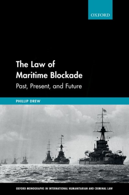 The Law of Maritime Blockade : Past, Present, and Future, Hardback Book