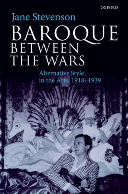 Baroque between the Wars : Alternative Style in the Arts, 1918-1939, Hardback Book