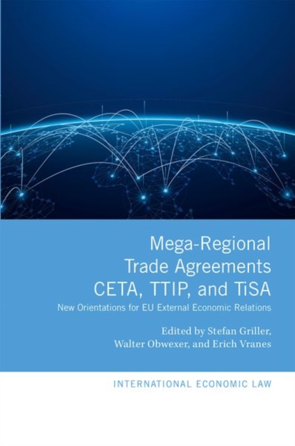 Mega-Regional Trade Agreements: CETA, TTIP, and TiSA : New Orientations for EU External Economic Relations, Hardback Book