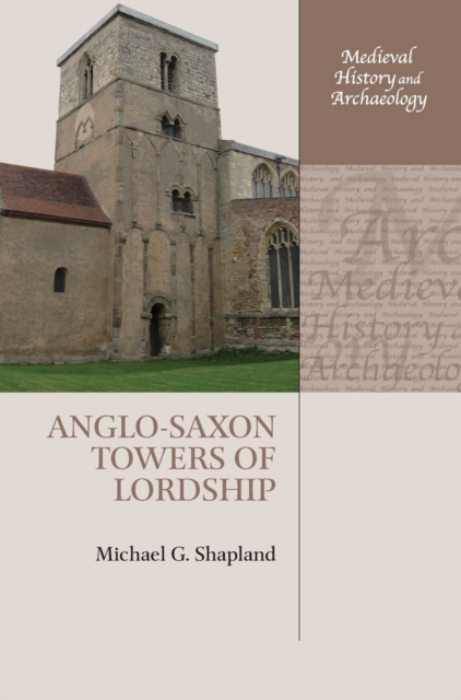 Anglo-Saxon Towers of Lordship, Hardback Book