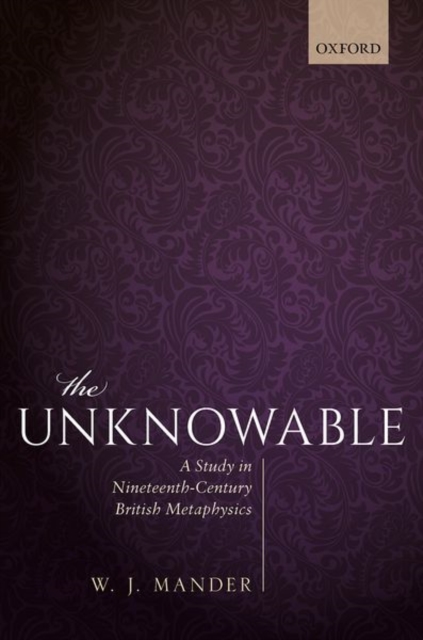The Unknowable : A Study in Nineteenth-Century British Metaphysics, Hardback Book
