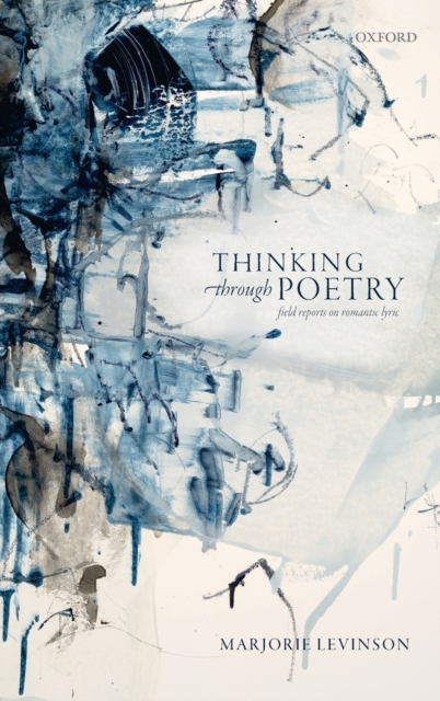 Thinking Through Poetry : Field Reports on Romantic Lyric, Hardback Book
