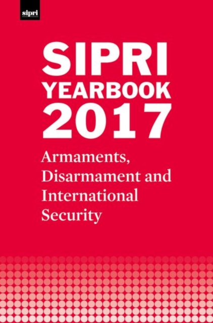 SIPRI Yearbook 2017 : Armaments, Disarmament and International Security, Hardback Book