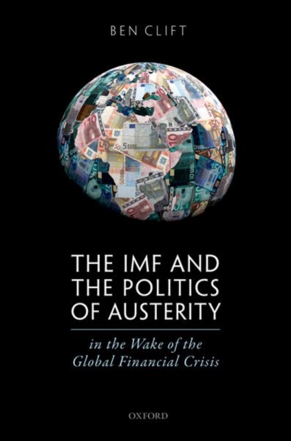 The IMF and the Politics of Austerity in the Wake of the Global Financial Crisis, Hardback Book