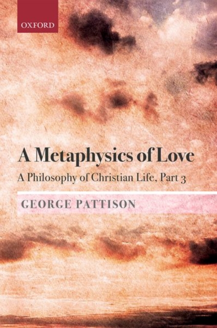 A Metaphysics of Love : A Philosophy of Christian Life Part III, Hardback Book