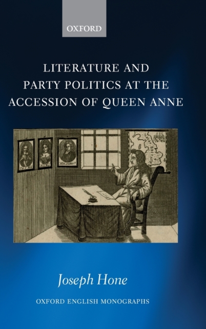 Literature and Party Politics at the Accession of Queen Anne, Hardback Book