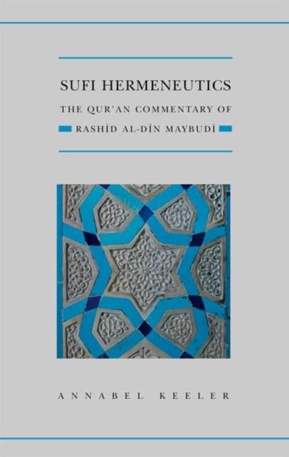 Sufi Hermeneutics : The Qur'an Commentary of Rashid Al-Din Maybudi, Paperback / softback Book
