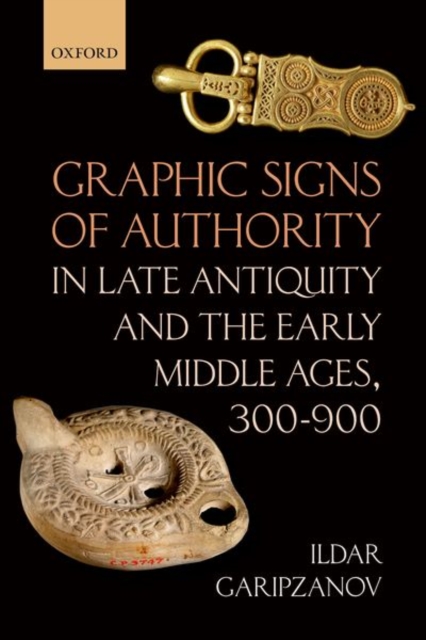 Graphic Signs of Authority in Late Antiquity and the Early Middle Ages, 300-900, Hardback Book