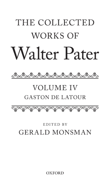The Collected Works of Walter Pater: The Collected Works of Walter Pater : Gaston De Latour: Volume 4, Hardback Book