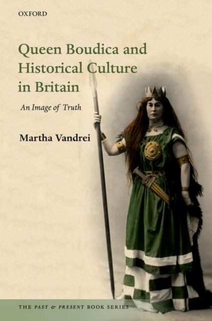Queen Boudica and Historical Culture in Britain : An Image of Truth, Hardback Book