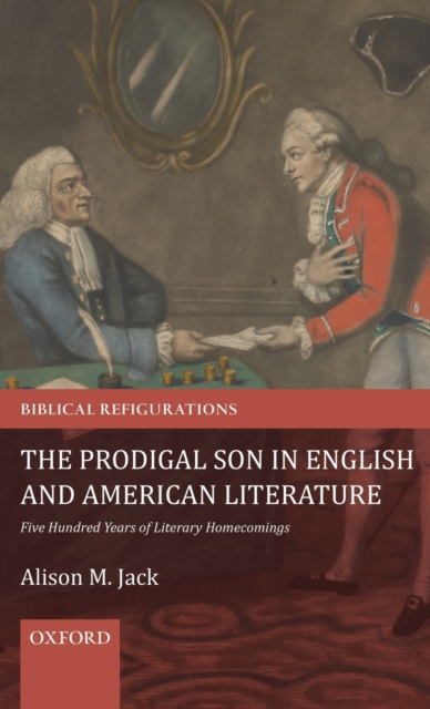 The Prodigal Son in English and American Literature : Five Hundred Years of Literary Homecomings, Hardback Book