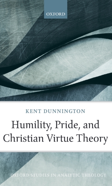 Humility, Pride, and Christian Virtue Theory, Hardback Book