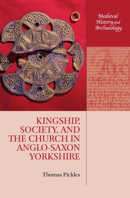 Kingship, Society, and the Church in Anglo-Saxon Yorkshire, Hardback Book