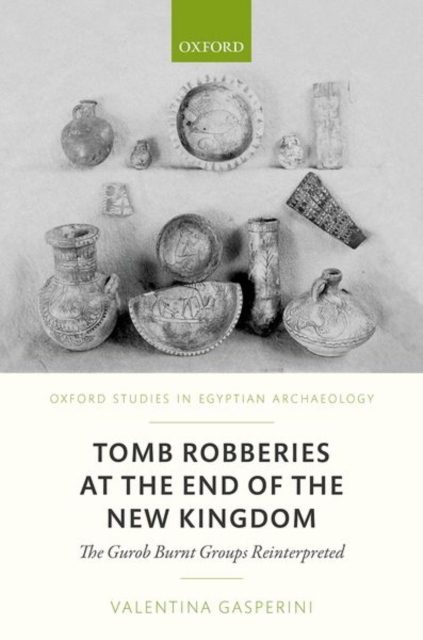 Tomb Robberies at the End of the New Kingdom : The Gurob Burnt Groups Reinterpreted, Hardback Book