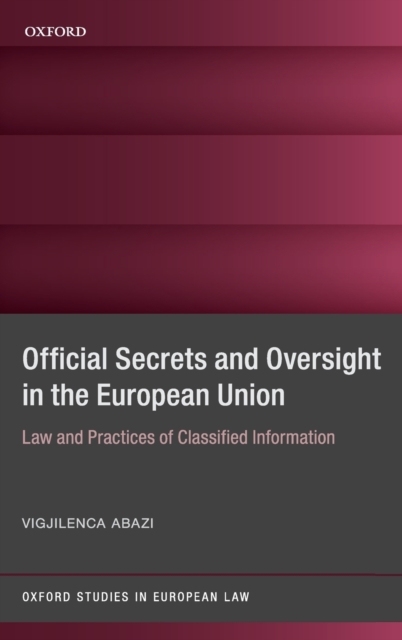 Official Secrets and Oversight in the EU : Law and Practices of Classified Information, Hardback Book