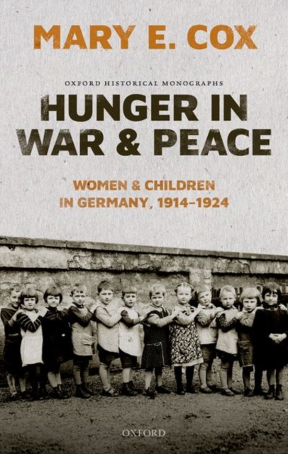 Hunger in War and Peace : Women and Children in Germany, 1914-1924, Hardback Book