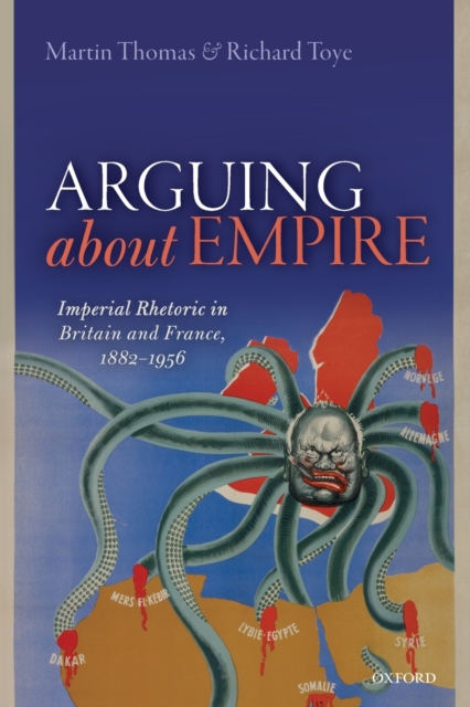 Arguing about Empire : Imperial Rhetoric in Britain and France, 1882-1956, Paperback / softback Book
