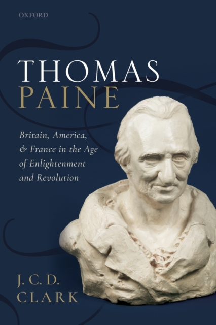 Thomas Paine : Britain, America, and France in the Age of Enlightenment and Revolution, Paperback / softback Book