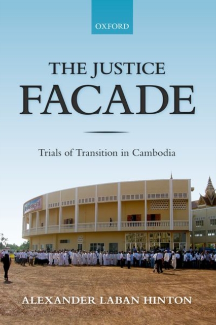 The Justice Facade : Trials of Transition in Cambodia, Paperback / softback Book