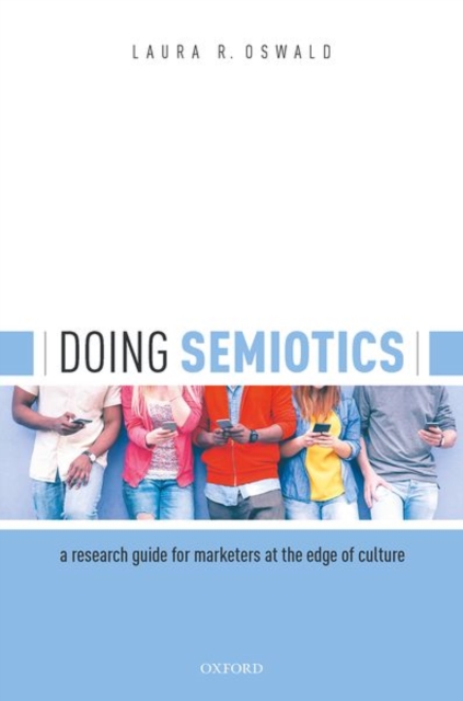 Doing Semiotics : A Research Guide for Marketers at the Edge of Culture, Hardback Book