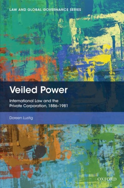 Veiled Power : International Law and the Private Corporation 1886-1981, Hardback Book
