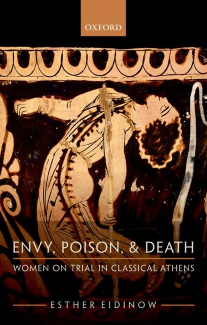 Envy, Poison, & Death : Women on Trial in Classical Athens, Paperback / softback Book