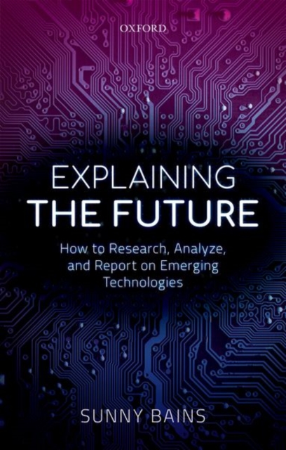 Explaining the Future : How to Research, Analyze, and Report on Emerging Technologies, Hardback Book