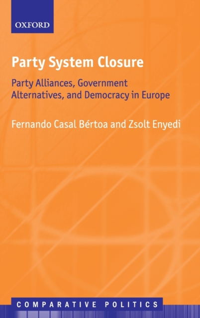 Party System Closure : Party Alliances, Government Alternatives, and Democracy in Europe, Hardback Book