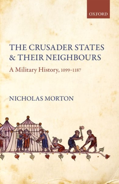 The Crusader States and their Neighbours : A Military History, 1099-1187, Hardback Book