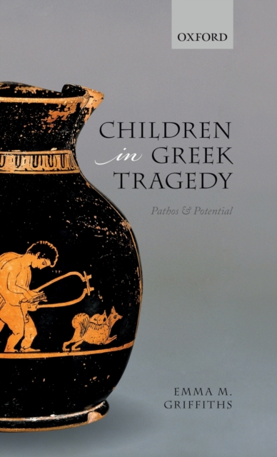 Children in Greek Tragedy : Pathos and Potential, Hardback Book