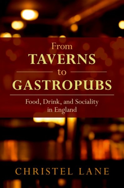 From Taverns to Gastropubs : Food, Drink, and Sociality in England, Hardback Book