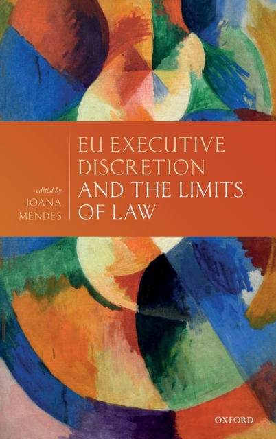 EU Executive Discretion and the Limits of Law, Hardback Book